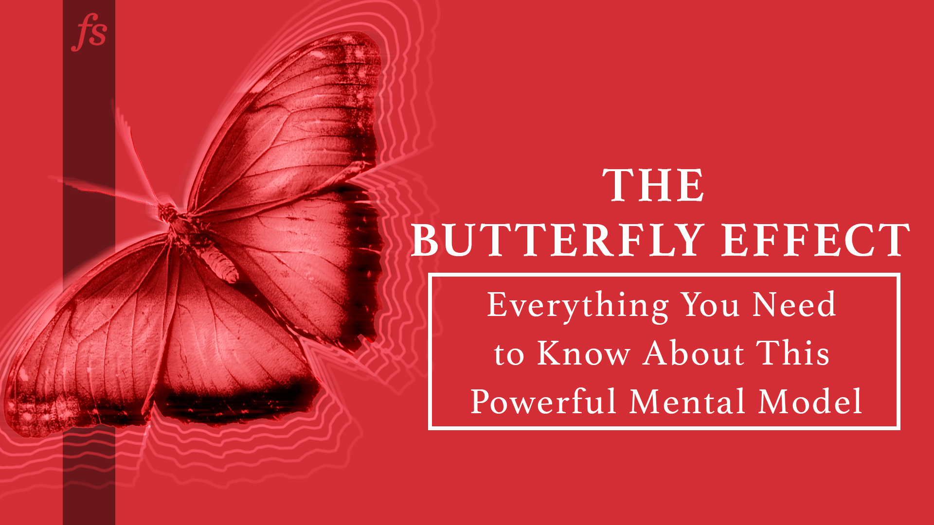 The Butterfly Effect Everything You Need To Know About This Powerful Mental Model