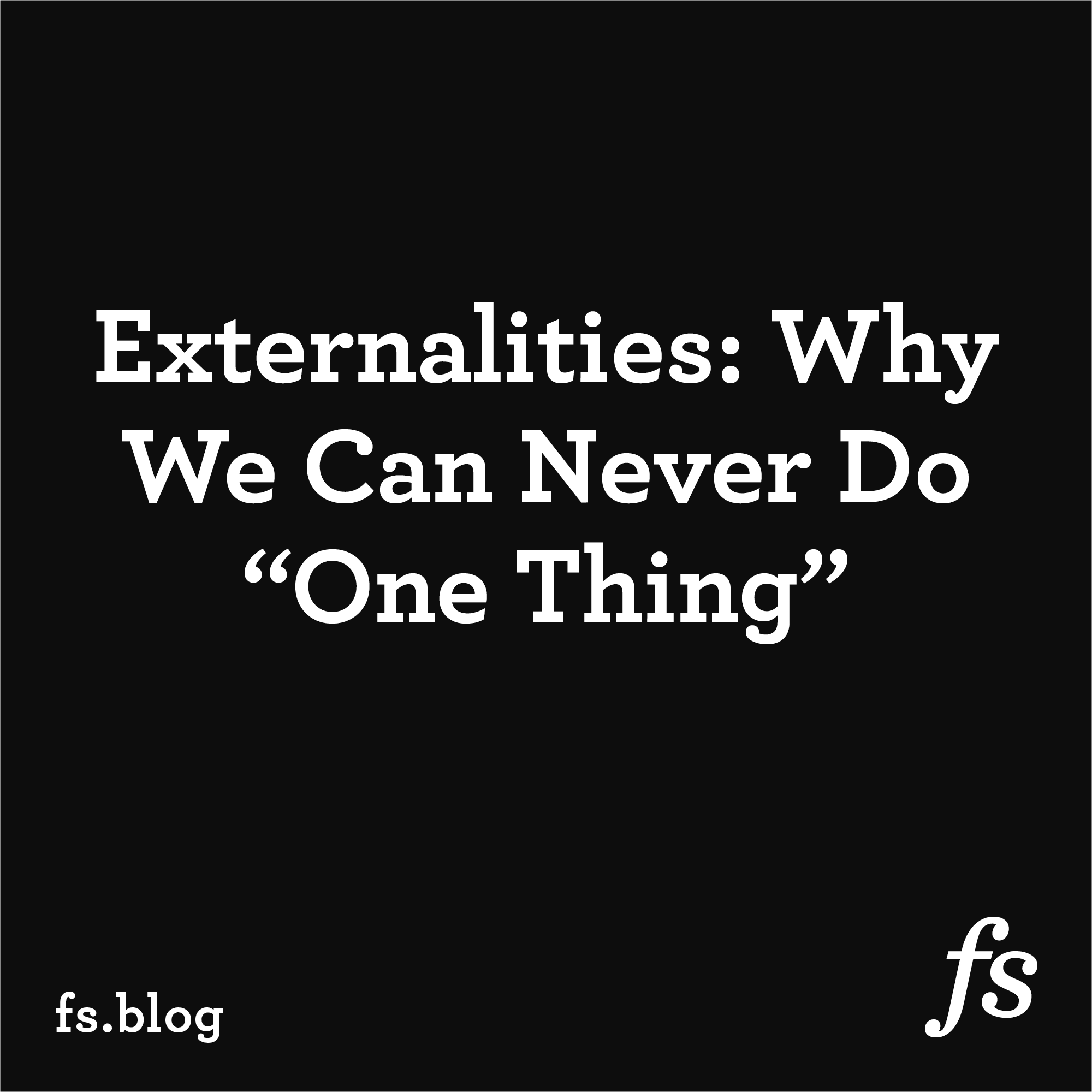 Externalities: Why We Can Never Do “One Thing”
