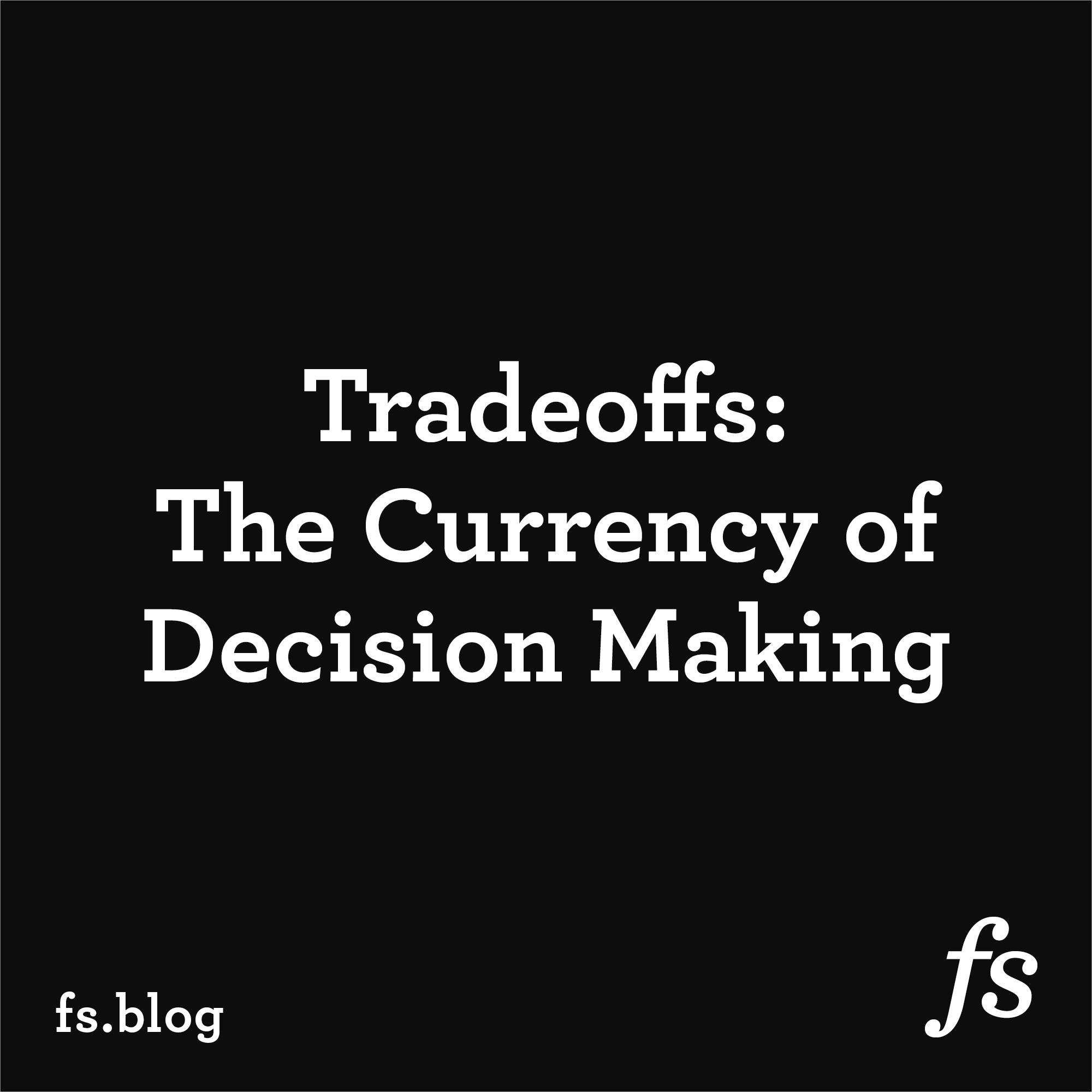 Tradeoffs: The Currency of Decision Making