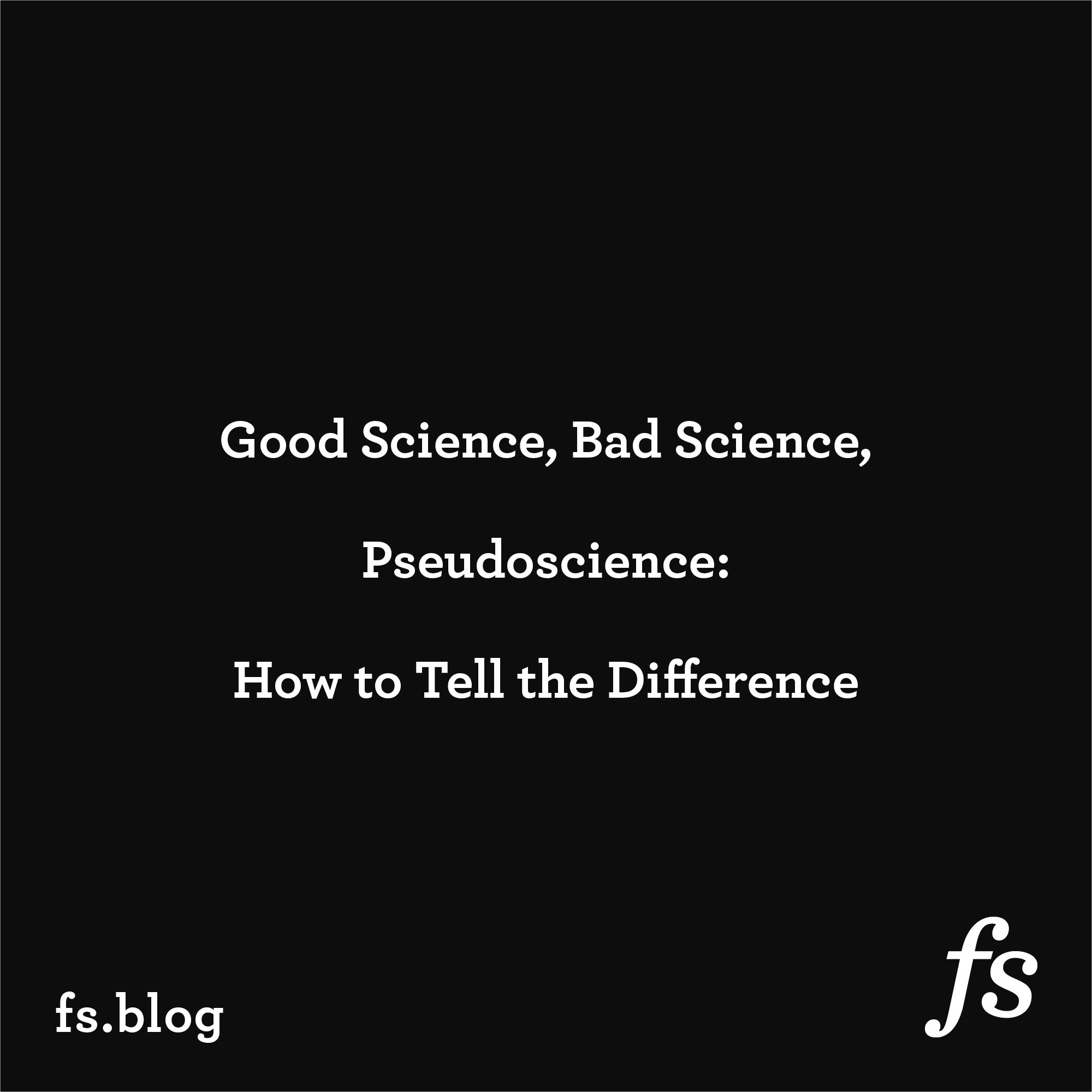 Good Science, Bad Science, Pseudoscience: How to Tell the Difference