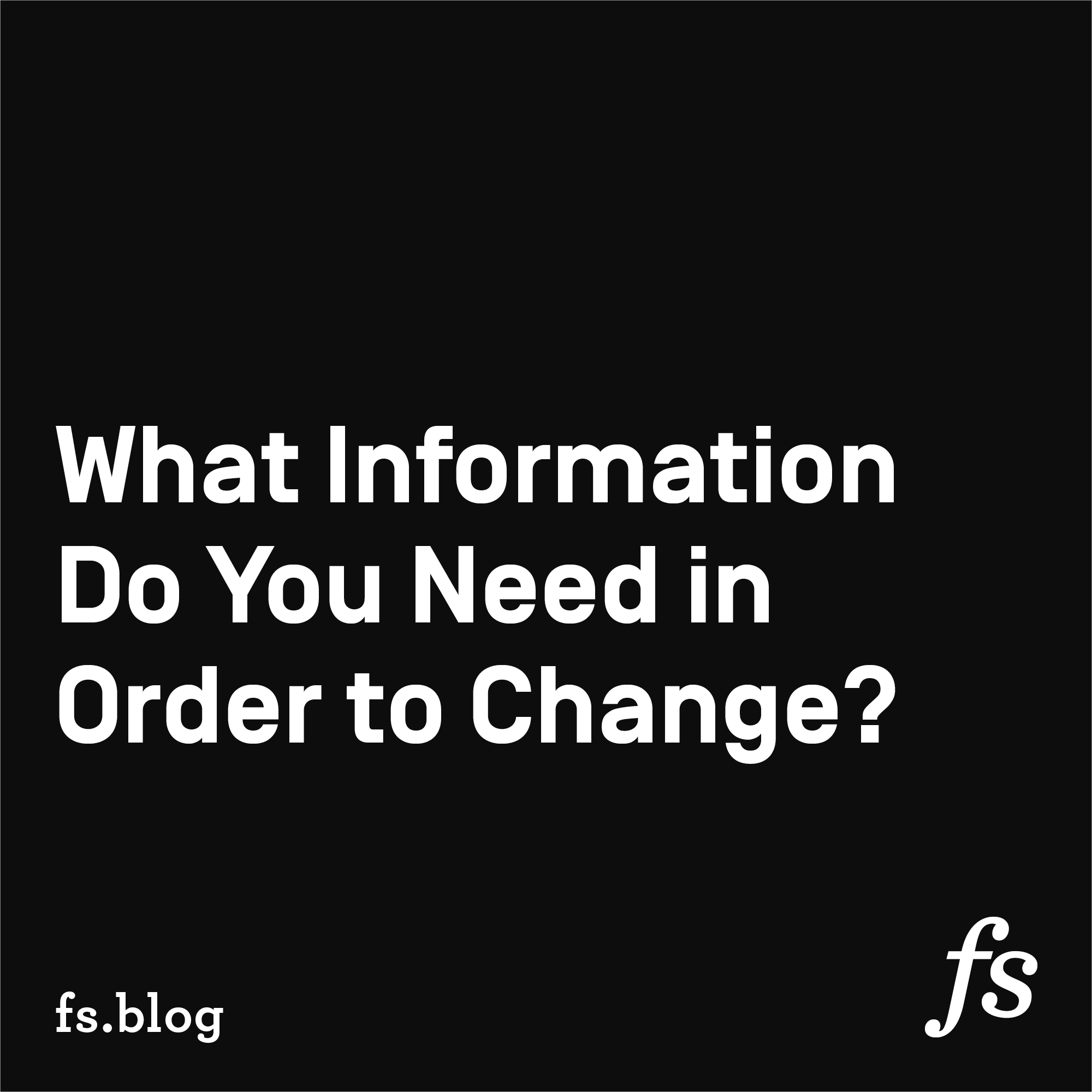 What Information Do You Need in Order to Change?